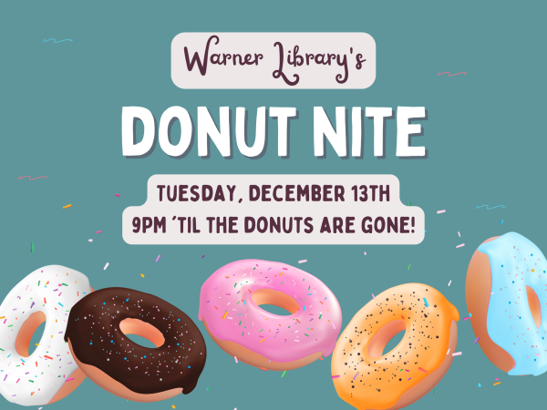 Warner Library's Donut Nite. Tuesday December 13th. 9PM 'til the donuts are gone!